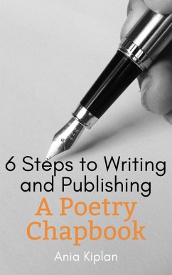 6 Steps to Writing and Publishing a Poetry Chapbook (eBook, ePUB) Cover 6 Steps to Writing and Publishing a Poetry Chapbook (eBook, ePUB)