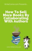 How To Sell More Books By Collaborating With Other Authors (eBook, ePUB)
