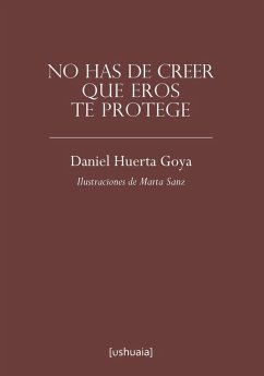 No has de creer que Eros te protege (eBook, ePUB) - Huerta Goya, Daniel