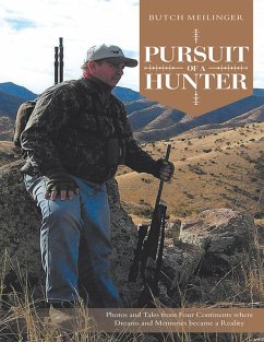 Pursuit of a Hunter: Photos and Tales from Four Continents Where Dreams and Memories Became a Reality (eBook, ePUB) - Meilinger, Butch