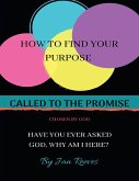 Called to the Promise Chosen By God: How to Find Your Purpose Have You Ever Asked God, Why Am I Here? (eBook, ePUB)