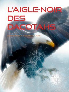L'Aigle-Noir des Dacotahs (eBook, ePUB) - Aimard, Gustave; d'Auriac, Jules Berlioz