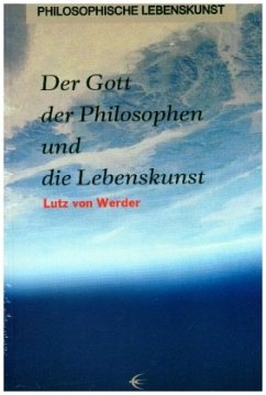 Der Gott der Philosophen und die Lebenskunst - Werder, Lutz von
