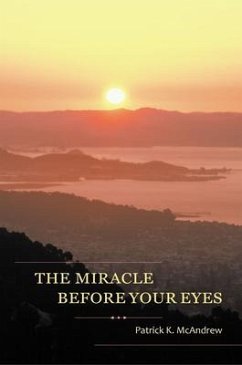The Miracle Before Your Eyes (eBook, ePUB) - McAndrew, Patrick K.