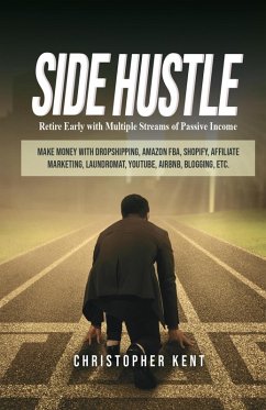 Cover Side Hustle: Retire Early With Multiple Streams Of Passive Income - Make Money With Dropshipping, Amazon Fba, Shopify, Affiliate Marketing, Laundromat, Youtube, Airbnb, Blogging, Etc. (eBook, ePUB)