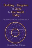 Building a Kingdom for Good In Our World Today (eBook, ePUB) Building a Kingdom for Good In Our World Today (eBook, ePUB)