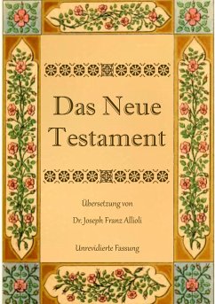 Das Neue Testament. Aus der Vulgata mit Bezug auf den Grundtext neu übersetzt, von Dr. Joseph Franz Allioli. - Allioli, Joseph Franz
