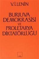 Burjuva Demokrasisi ve Proletarya Diktatörlügü - Ilyic Lenin, Vladimir