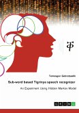 Sub-word based Tigrinya speech recognizer. An experiment using hidden Markov model