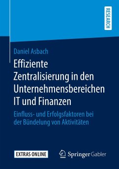 Effiziente Zentralisierung in den Unternehmensbereichen IT und Finanzen - Asbach, Daniel