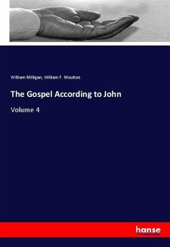 The Gospel According to John - Milligan, William;Moulton, William F.