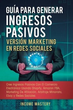 Guía Para Generar Ingresos Pasivos Versión Marketing en Redes Sociales - Income Mastery