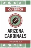 Arizona Cardinals - Das (inoffizielle) Quizbuch Arizona Cardinals - Das (inoffizielle) Quizbuch