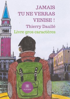 Jamais tu ne verras Venise ! - Gros caractères - Daullé, Thierry