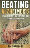 Beating Alzheimer's: Life Altering Tips To Help Prevent You From Becoming Another Statistic (eBook, ePUB) Beating Alzheimer's: Life Altering Tips To Help Prevent You From Becoming Another Statistic (eBook, ePUB)