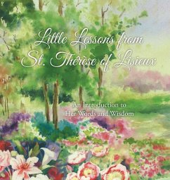 Little Lessons from St. Thérèse of Lisieux: An Introduction to Her Words and Wisdom - Martin, Thérèse