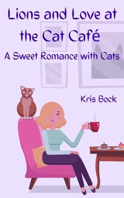 Lions and Love at the Cat Café (A Furrever Friends Sweet Romance, #0) (eBook, ePUB) - Bock, Kris