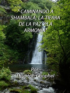 Caminando a Shambala, la tierra de la paz y la armonía (eBook, ePUB) - Chophel, Thupten