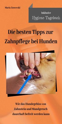 Die besten Tipps zur Zahnpflege bei Hunden (eBook, ePUB) - Zuwovski, Maria