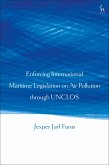 Enforcing International Maritime Legislation on Air Pollution through UNCLOS (eBook, ePUB)