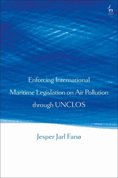 Enforcing International Maritime Legislation on Air Pollution through UNCLOS (eBook, ePUB) Enforcing International Maritime Legislation on Air Pollution through UNCLOS (eBook, ePUB)