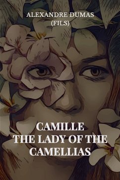 Camille: The Lady of the Camellias (eBook, ePUB)