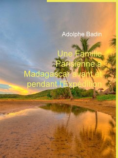 Une Famille Parisienne à Madagascar avant et pendant l'Expédition (eBook, ePUB)