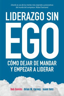 Liderazgo sin ego (eBook, ePUB) - Davids, Bob; Getz, Isaac; Carney, Brian M.