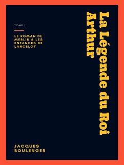 La Légende du Roi Arthur - Tome 1 (eBook, ePUB) - Boulenger, Jacques