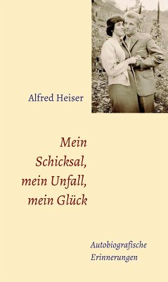 Mein Schicksal, mein Unfall, mein Glück (eBook, ePUB) - Heiser, Alfred