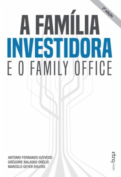 A família investidora e o family office (eBook, ePUB) - Azevedo, Antonio Fernando; Orélio, Grégoire Balasko; Ehlers, Marcelo Geyer