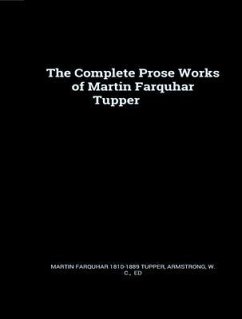 The Complete Prose Works of Martin Farquhar Tupper (eBook, ePUB) - Tupper, Martin Farquhar