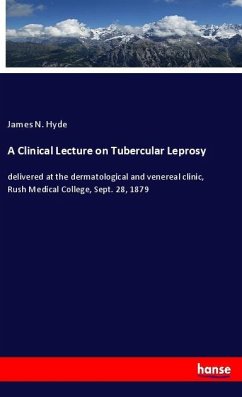 A Clinical Lecture on Tubercular Leprosy - Hyde, James N.