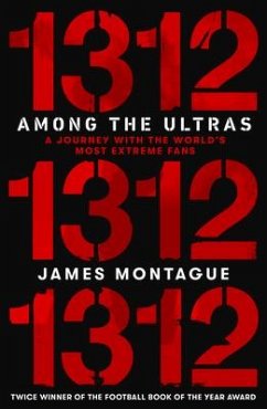 1312: Among the Ultras: A Journey with the World's Most Extreme Fans - Montague, James
