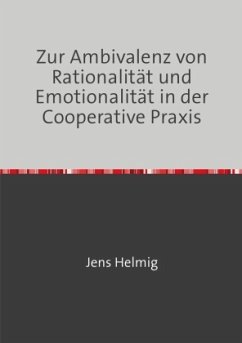 Zur Ambivalenz von Rationalität und Emotionalität in der Cooperative Praxis - Helmig, Jens