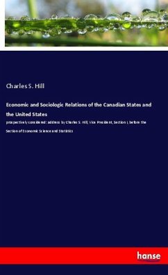 Economic and Sociologic Relations of the Canadian States and the United States - Hill, Charles S.