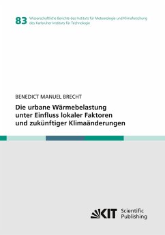 Die urbane Wärmebelastung unter Einfluss lokaler Faktoren und zukünftiger Klimaänderungen - Brecht, Benedict Manuel