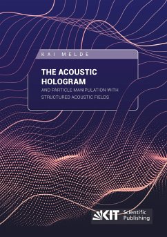The Acoustic Hologram and Particle Manipulation with Structured Acoustic Fields - Melde, Kai