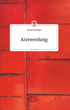 Arztwerdung. Life is a Story - story.one - Weidinger, Georg