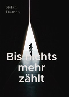 Bis nichts mehr zählt - Dietrich, Stefan