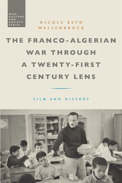 The Franco-Algerian War through a Twenty-First Century Lens (eBook, PDF) - Wallenbrock, Nicole Beth