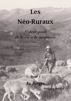 Les Néo-Ruraux Tome 1: Le Berger (eBook, ePUB) - Bendick, Wolfgang