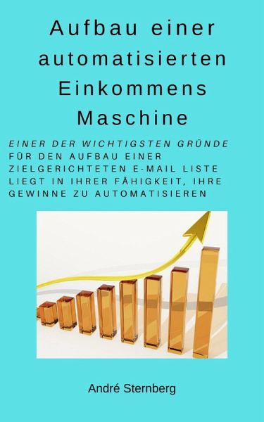 Aufbau einer automatisierten Einkommens Maschine (eBook, ePUB) Aufbau einer automatisierten Einkommens Maschine (eBook, ePUB)