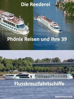 Die Reederei Phönix Reisen und ihre 39 Flusskreuzfahrtschiffe (eBook, ePUB) - Kloss, Martina