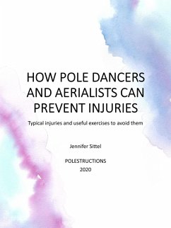 HOW POLE DANCERS AND AERIALISTS CAN PREVENT INJURIES (eBook, ePUB) - Sittel, Jennifer