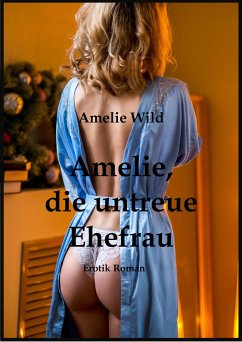 Amelie, die untreue Ehefrau (eBook, ePUB) - Wild, Amelie