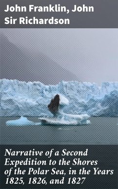Narrative of a Second Expedition to the Shores of the Polar Sea, in the Years 1825, 1826, and 1827 (eBook, ePUB) - Richardson, John, Sir; Franklin, John