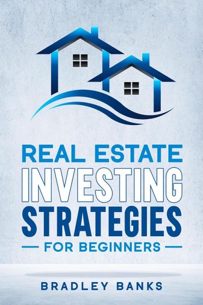 Real Estate Investing Strategies for Beginners (eBook, ePUB) Real Estate Investing Strategies for Beginners (eBook, ePUB)