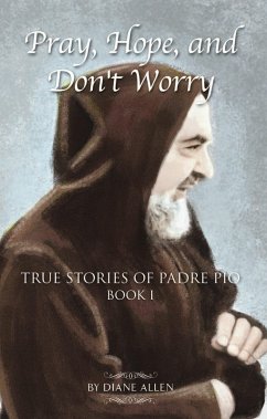 Cover Pray, Hope, and Don't Worry: True Stories of Padre Pio Book I (eBook, ePUB)