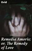 Remedia Amoris; or, The Remedy of Love (eBook, ePUB)